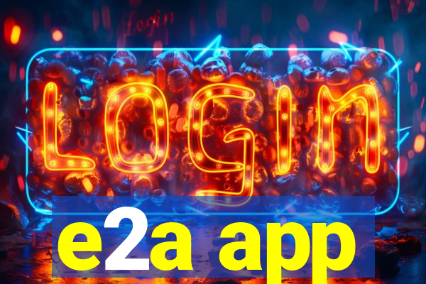 e2a app